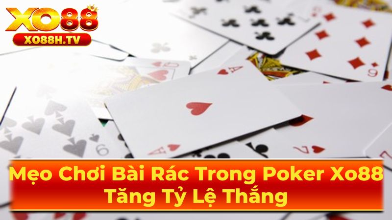 Mẹo Chơi Bài Rác Trong Poker Xo88: Tăng Tỷ Lệ Thắng 1 Khái Niệm Bài Rác Trong Poker