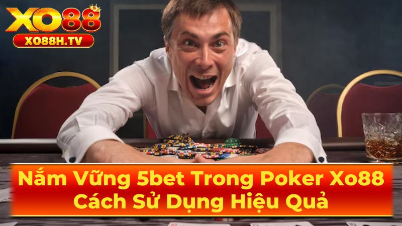 5bet Trong Poker Là Gì?