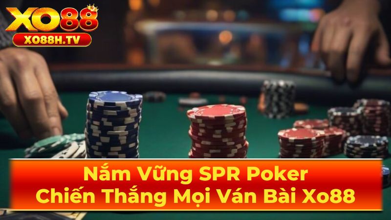 Nắm Vững SPR Poker: Chiến Thắng Mọi Ván Bài Xo88 3 Cách Áp Dụng SPR Vào Thực Tế