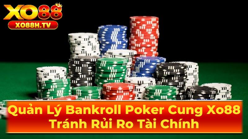 Quản Lý Bankroll Poker Cung Xo88: Tránh Rủi Ro Tài Chính 1 Bankroll Poker Là Gì?