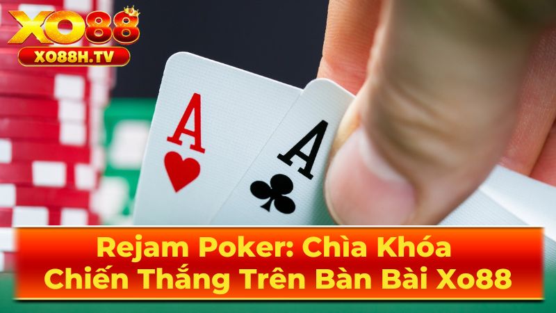 Rejam Poker: Chìa Khóa Chiến Thắng Trên Bàn Bài Xo88 1 Rejam Poker Là Gì?