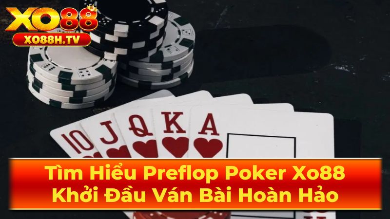 Tìm Hiểu Preflop Poker Xo88: Khởi Đầu Ván Bài Hoàn Hảo 1 Preflop Là Gì?