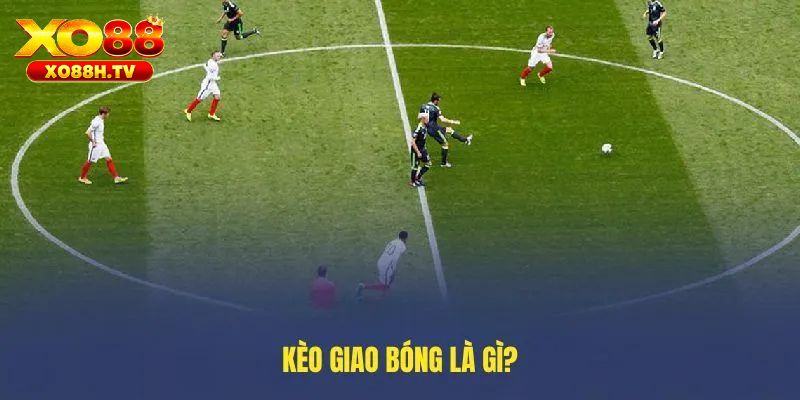 Định nghĩa chi tiết kèo giao bóng trước