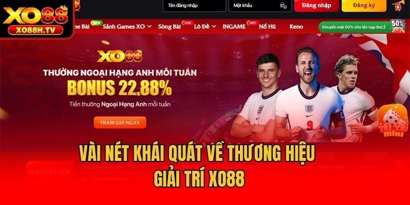 XO88: Link Vào Nhà Cái Update T1/2026 Không Bị Chặn 14 Vài nét khái quát về thương hiệu giải trí Xo88
